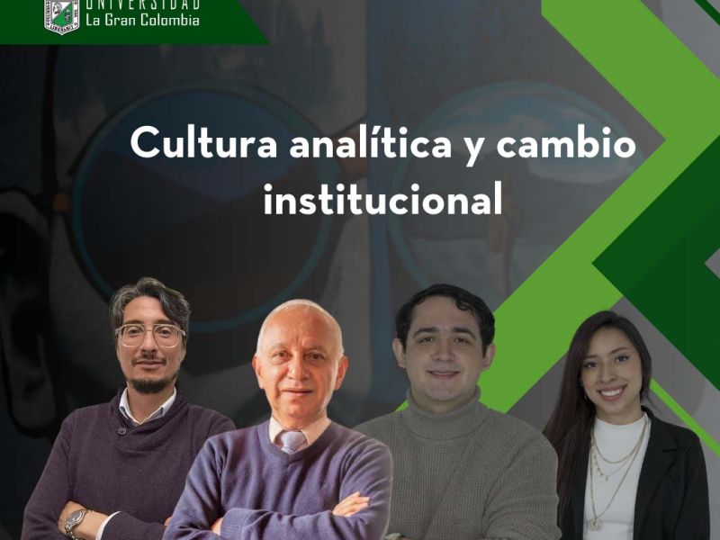 Desentrañando la Transformación: Cultura Analítica y Renovación Institucional en la Universidad La Gran Colombia