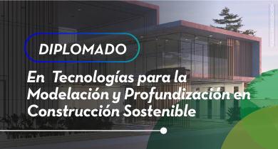 Diplomado en Tecnologías para la Modelación y Profundización en Construcción sostenible