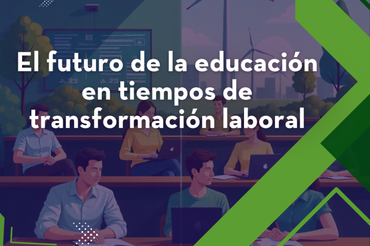 El futuro de la educación en tiempos de transformación laboral