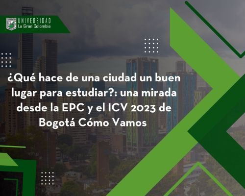 ¿Qué hace de una ciudad un buen lugar para estudiar?: una mirada desde la EPC y el ICV 2023 de Bogotá Cómo Vamos