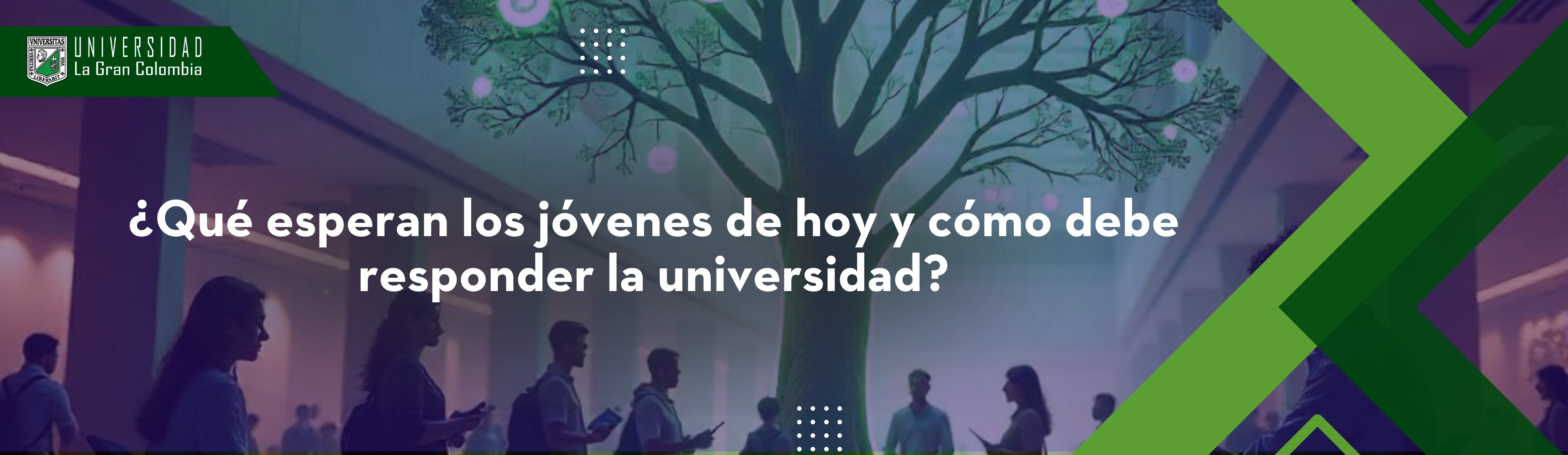 ¿Qué esperan los jóvenes de hoy y cómo debe responder la  universidad?