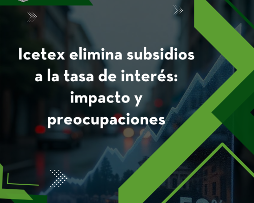 Icetex elimina subsidios a la tasa de interés: impacto y preocupaciones