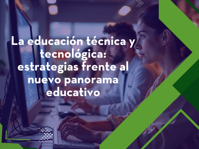 La educación técnica y tecnológica: estrategias frente al nuevo panorama educativo