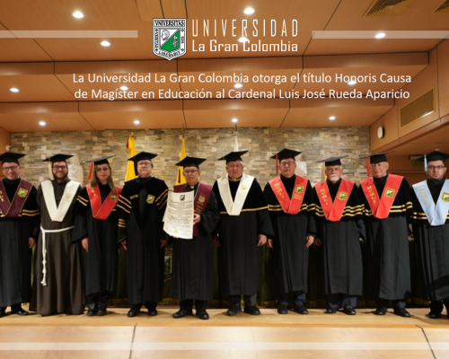 La Universidad La Gran Colombia otorga el título Honoris Causa de Magíster en Educación al Cardenal Luis José Rueda Aparicio
