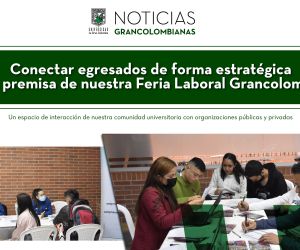 Conectar egresados de forma estratégica fue la premisa de nuestra Feria Laboral Grancolombiana