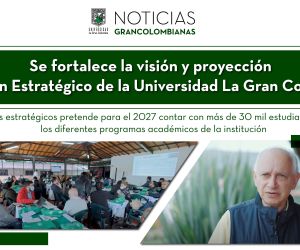 Se fortalece la visión y proyección del Plan Estratégico de la Universidad La Gran Colombia