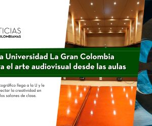 La Universidad La Gran Colombia apoya el arte audiovisual desde las aulas