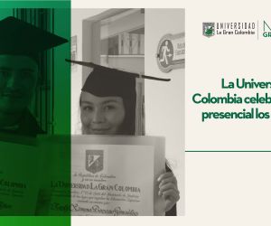 La Universidad La Gran Colombia celebró de manera presencial los grados de sus 5 Facultades
