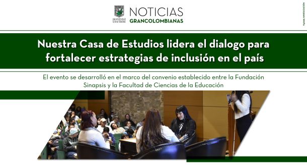 Nuestra Casa de Estudios lidera el diálogo para fortalecer estrategias de inclusión en el país.