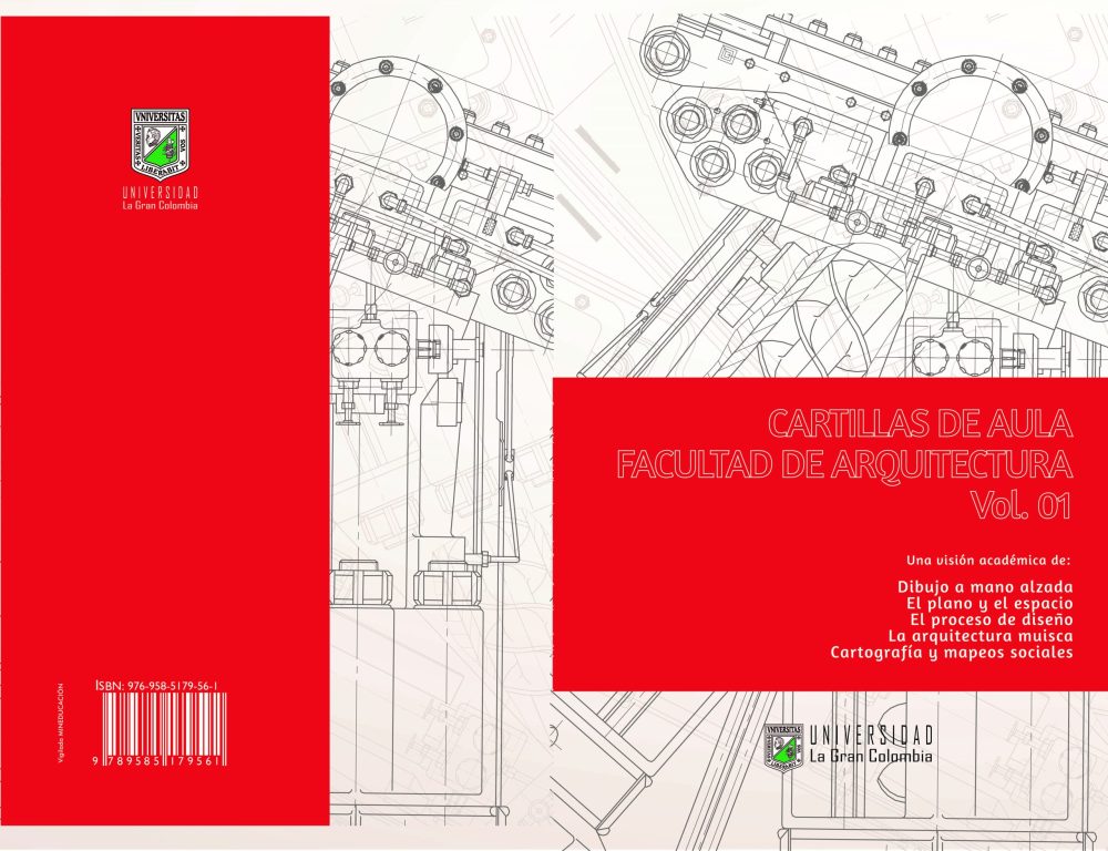Cartillas de aula facultad de Arquitectura Vol.01, una visión académica acerca de: el dibujo a mano alzada, el plano y el espacio, el proceso de diseño, la arquitectura muisca, los mapeos sociales